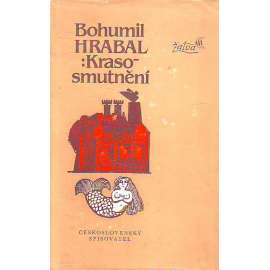 Krasosmutnění [Bohumil Hrabal - povídky z prostředí maloměsta, návrat do autorova dětství a mládí, navazuje na Postřižiny]